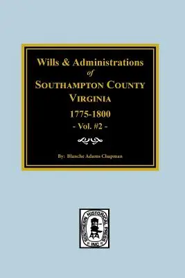 Contea di Southampton, Virginia, 1775-1800, testamenti e amministrazioni di. - Southampton County, Virginia, 1775-1800, Wills and Administrations of.