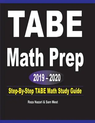 TABE Math Prep 2019 - 2020: Guida allo studio del TABE Math passo dopo passo - TABE Math Prep 2019 - 2020: Step-By-Step TABE Math Study Guide