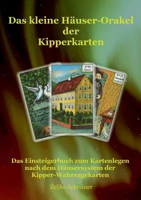 Das kleine Huser-Orakel der Kipperkarten: Il manuale per l'inserimento dei dati di accesso al sistema Husersystem dei Kipper-Wahrsagekarten - Das kleine Huser-Orakel der Kipperkarten: Das Einsteigerbuch zum Kartenlegen nach dem Husersystem der Kipper-Wahrsagekarten