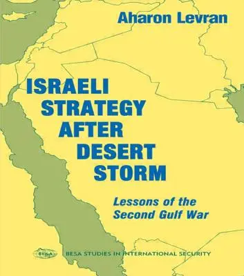 La strategia israeliana dopo Desert Storm: Lezioni della seconda guerra del Golfo - Israeli Strategy After Desert Storm: Lessons of the Second Gulf War