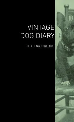 Il diario del cane d'epoca - Il bulldog francese - The Vintage Dog Diary - The French Bulldog
