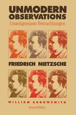 Osservazioni non moderne (Unzeitgemasse Betrachtungen) - Unmodern Observations (Unzeitgemasse Betrachtungen)