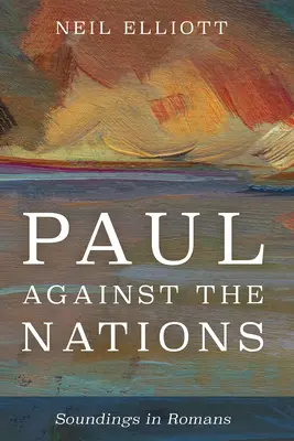 Paolo contro le nazioni: Sguardi su Romani - Paul Against the Nations: Soundings in Romans