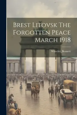 Brest Litovsk, la pace dimenticata Marzo 1918 - Brest Litovsk The Forgotten Peace March 1918