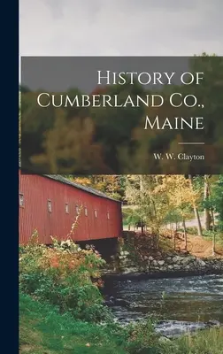Storia della contea di Cumberland, Maine (Clayton W. W. (W Woodford)) - History of Cumberland Co., Maine (Clayton W. W. (W Woodford))