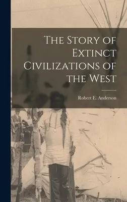 La storia delle civiltà estinte dell'Occidente - The Story of Extinct Civilizations of the West