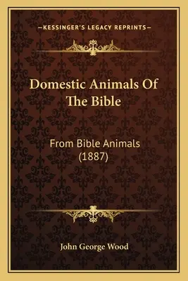 Animali domestici della Bibbia: Da Animali della Bibbia (1887) - Domestic Animals Of The Bible: From Bible Animals (1887)