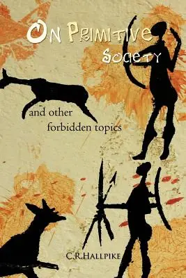 Sulla società primitiva: E altri argomenti proibiti - On Primitive Society: And Other Forbidden Topics