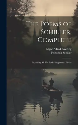 Le poesie di Schiller, complete: Compresi tutti i suoi primi pezzi soppressi - The Poems of Schiller, Complete: Including All His Early Suppressed Pieces