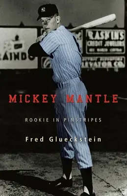 Mickey Mantle: Un esordiente in gessato - Mickey Mantle: Rookie in Pinstripes