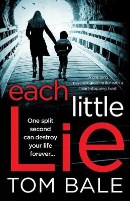 Ogni piccola bugia: un avvincente thriller psicologico con un colpo di scena al cardiopalma - Each Little Lie: A gripping psychological thriller with a heart-stopping twist