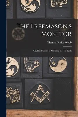 Il Monitore del Massone: O, Illustrazioni della Massoneria in due parti - The Freemason's Monitor: Or, Illustrations of Masonry in Two Parts