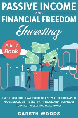 Libro “Reddito passivo e libertà finanziaria investendo 2 in 1”: Anche se non avete conoscenze di business o risparmi, scoprirete il percorso migliore, gli strumenti - Passive Income and Financial Freedom Investing 2-in-1 Book: Even if you Don't Have Business Knowledge or Savings You'll Discover the Best Path, Tools