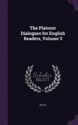 I dialoghi platonici per lettori inglesi, volume 3 - The Platonic Dialogues for English Readers, Volume 3