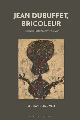 Jean Dubuffet, Bricoleur: ritratti, pastiche, performatività - Jean Dubuffet, Bricoleur: Portraits, Pastiche, Performativity