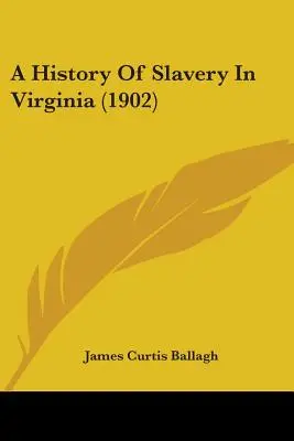 Storia della schiavitù in Virginia (1902) - A History Of Slavery In Virginia (1902)