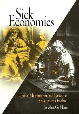 Economie malate: Dramma, mercantilismo e malattia nell'Inghilterra di Shakespeare - Sick Economies: Drama, Mercantilism, and Disease in Shakespeare's England