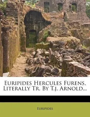 Euripide Ercole Furens, letteralmente tradotto da T.J. Arnold... - Euripides Hercules Furens, Literally Tr. by T.J. Arnold...