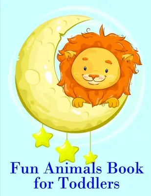 Libro degli animali divertenti per bambini piccoli: Le pagine da colorare per un apprendimento facile e divertente per i bambini più piccoli e in età prescolare - Fun Animals Book for Toddlers: The Coloring Pages for Easy and Funny Learning for Toddlers and Preschool Kids