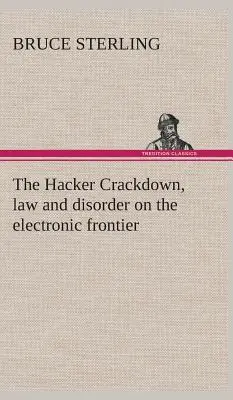 The Hacker Crackdown, legge e disordine alla frontiera elettronica - The Hacker Crackdown, law and disorder on the electronic frontier