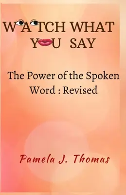 Attenti a ciò che dite: Il potere della parola parlata - Rivisto - Watch What You Say: The Power of the Spoken Word-Revised