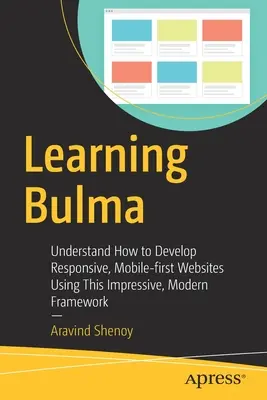 Imparare Bulma: Capire come sviluppare siti web responsivi e mobile-first utilizzando questo framework moderno e impressionante - Learning Bulma: Understand How to Develop Responsive, Mobile-First Websites Using This Impressive, Modern Framework