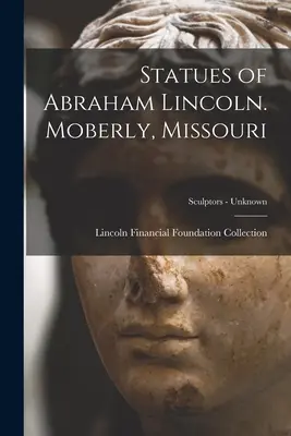 Statue di Abraham Lincoln. Moberly, Missouri; Scultori - sconosciuti. - Statues of Abraham Lincoln. Moberly, Missouri; Sculptors - unknown