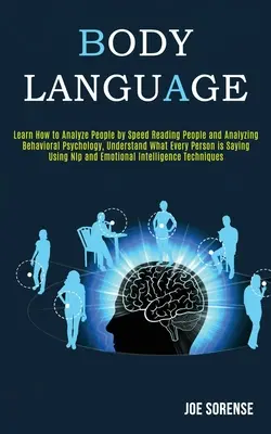 Il linguaggio del corpo: Imparare ad analizzare le persone attraverso la lettura veloce delle persone e l'analisi della psicologia comportamentale, capire ciò che ogni persona - Body Language: Learn How to Analyze People by Speed Reading People and Analyzing Behavioral Psychology, Understand What Every Person