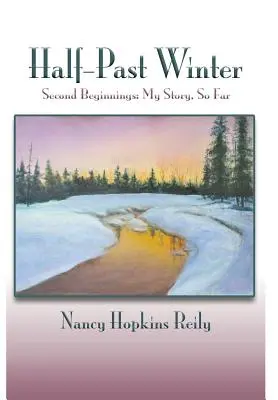 Inverno a metà strada: Secondo inizio: La mia storia, finora - Half-Past Winter: Second Beginnings: My Story, So Far