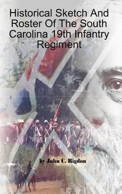 Schizzo e profilo storico del 19° reggimento di fanteria della Carolina del Sud - Historical Sketch And Roster Of The South Carolina 19th Infantry Regiment