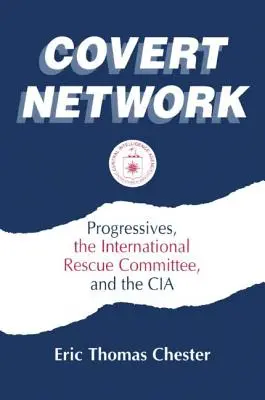 Rete segreta: I progressisti, il Comitato internazionale di soccorso e la CIA - Covert Network: Progressives, the International Rescue Committee and the CIA