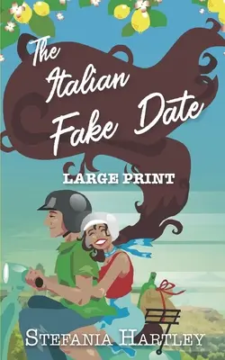 The Italian Fake Date: una dolce storia d'amore in formato extra-large, piena di cuore e di famiglia, ambientata in Italia - The Italian Fake Date: an extra-large print sweet romance full of heart and family, set in Italy
