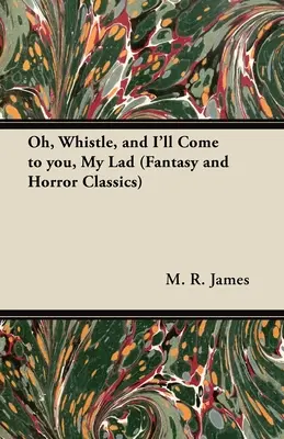 Oh, fischia e verrò da te, ragazzo mio (Classici del fantasy e dell'horror) - Oh, Whistle, and I'll Come to You, My Lad (Fantasy and Horror Classics)