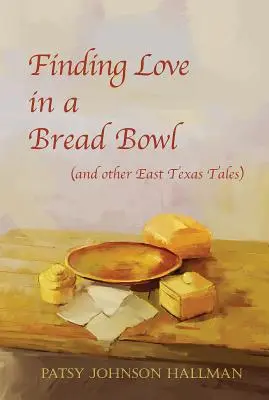 Trovare l'amore in una ciotola di pane: Leggende e tradizioni del Texas - Finding Love in a Bread Bowl: Texas Legends and Lore