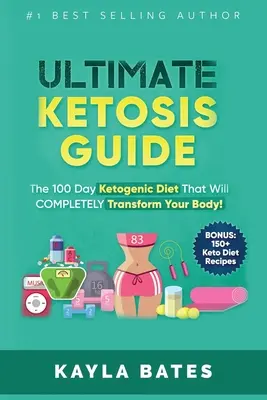 Guida definitiva alla chetosi: La dieta chetogenica di 100 giorni che trasformerà completamente il vostro corpo! (BONUS: 150+ ricette per la dieta chetogenica) - Ultimate Ketosis Guide: The 100 Day Ketogenic Diet That Will COMPLETELY Transform Your Body! (BONUS: 150+ Keto Diet Recipes)