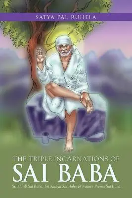 Le tre incarnazioni di Sai Baba: Sri Shirdi Sai Baba, Sri Sathya Sai Baba e Future Prema Sai Baba - The Triple Incarnations of Sai Baba: Sri Shirdi Sai Baba, Sri Sathya Sai Baba & Future Prema Sai Baba