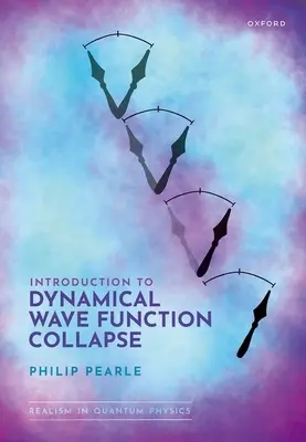 Introduzione al collasso della funzione d'onda dinamica: Realismo nella fisica quantistica: Volume 1 - Introduction to Dynamical Wave Function Collapse: Realism in Quantum Physics: Volume 1