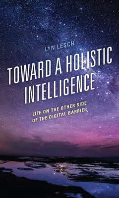 Verso un'intelligenza olistica: La vita dall'altra parte della barriera digitale - Toward a Holistic Intelligence: Life on the Other Side of the Digital Barrier