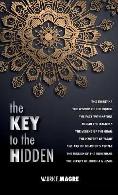 La chiave dell'occulto: la saggezza dei druidi, la svastica, il patto con la natura, il mago Merlino, la leggenda del Graal, il mistero - The Key to the Hidden: the Wisdom of the Druids, the Swastika, the Pact with Nature, Merlin the Magician, the Legend of the Grail, the Myster