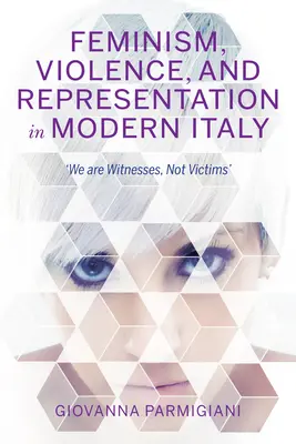 Femminismo, violenza e rappresentazione nell'Italia moderna: Siamo testimoni, non vittime - Feminism, Violence, and Representation in Modern Italy: We Are Witnesses, Not Victims