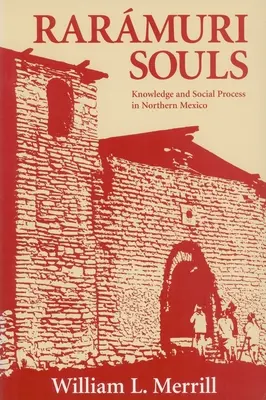 Anime Raramuri: Conoscenza e processo sociale nel Messico settentrionale - Raramuri Souls: Knowledge and Social Process in Northern Mexico