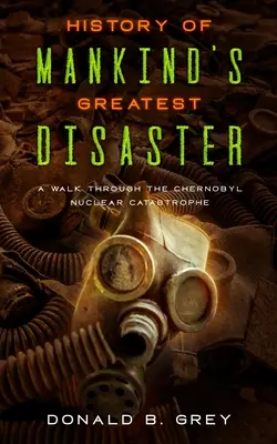 Storia del più grande disastro dell'umanità: Una passeggiata attraverso la catastrofe nucleare di Chernobyl - History Of Mankind's Greatest Disaster: A Walk Through The Chernobyl Nuclear Catastrophe