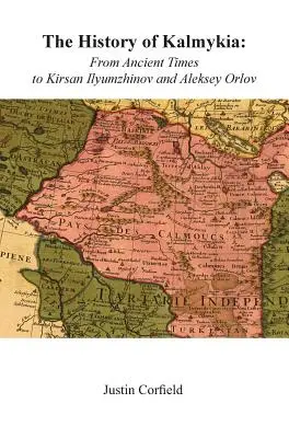 Storia della Calmucchia: Dall'antichità a Kirsan Ilyumzhinov e Aleksey Orlov - The History of Kalmykia: From Ancient Times to Kirsan Ilyumzhinov and Aleksey Orlov