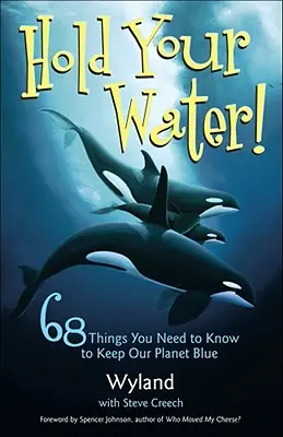 Acqua in bocca: 68 cose da sapere per mantenere il nostro pianeta blu - Hold Your Water!: 68 Things You Need to Know to Keep Our Planet Blue