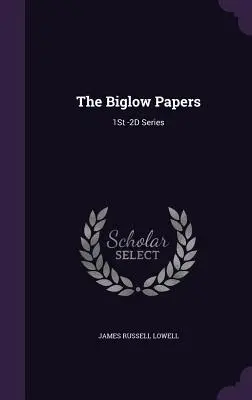 I documenti di Biglow: Serie 1ª -2ª - The Biglow Papers: 1St -2D Series