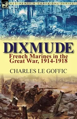 Dixmude: I marines francesi nella Grande Guerra, 1914-1918 - Dixmude: French Marines in the Great War, 1914-1918
