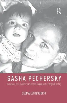 Sasha Pechersky: eroe dell'Olocausto, leader della resistenza a Sobibor e ostaggio della storia - Sasha Pechersky: Holocaust Hero, Sobibor Resistance Leader, and Hostage of History