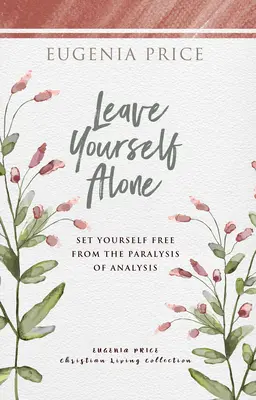 Lasciarsi soli: Liberatevi dalla paralisi dell'analisi - Leave Yourself Alone: Set Yourself Free from the Paralysis of Analysis