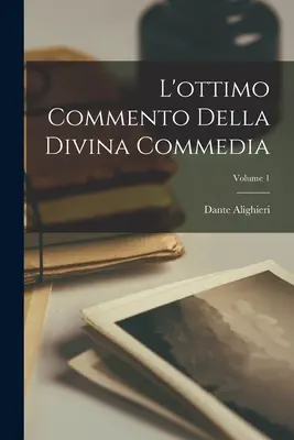 The Excellent Commentary On The Divine Comedy; Volume 1 - L'ottimo Commento Della Divina Commedia; Volume 1