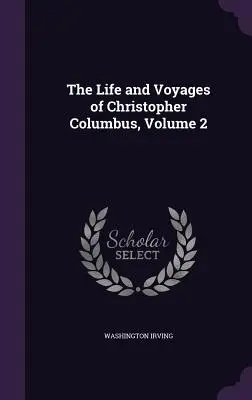Vita e viaggi di Cristoforo Colombo, volume 2 - The Life and Voyages of Christopher Columbus, Volume 2